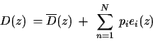 \begin{displaymath}
D(z)~=\overline{D}(z)~+~\sum_{n=1}^N~p_i e_i(z)
\end{displaymath}