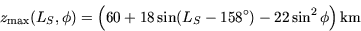 \begin{displaymath}
z_{\rm max}(L_S, \phi) =
\left(60 + 18\sin(L_S - 158^\circ) - 22\sin^2\phi \right){\rm km}\end{displaymath}