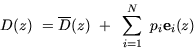 \begin{displaymath}
D(z)~=\overline{D}(z)~+~\sum_{i=1}^N~p_i {\bf e}_i(z)\end{displaymath}
