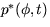 $p^*(\phi,t)$