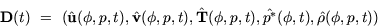\begin{displaymath}
{\bf D}(t)~=~(\hat{\bf u}(\phi,p,t), \hat{\bf
v}(\phi,p,t), ...
 ...\bf T}(\phi,p,t), \hat{p^*}(\phi,t), \hat{\bf
\rho}(\phi,p,t)) \end{displaymath}