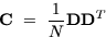 \begin{displaymath}
{\bf C}~=~\frac{1}{N}{\bf D}{\bf D}^T \end{displaymath}