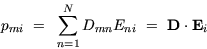 \begin{displaymath}
p_{mi}~=~\sum_{n=1}^N D_{mn} E_{ni}~=~{\bf D}\cdot{\bf
E}_i \end{displaymath}